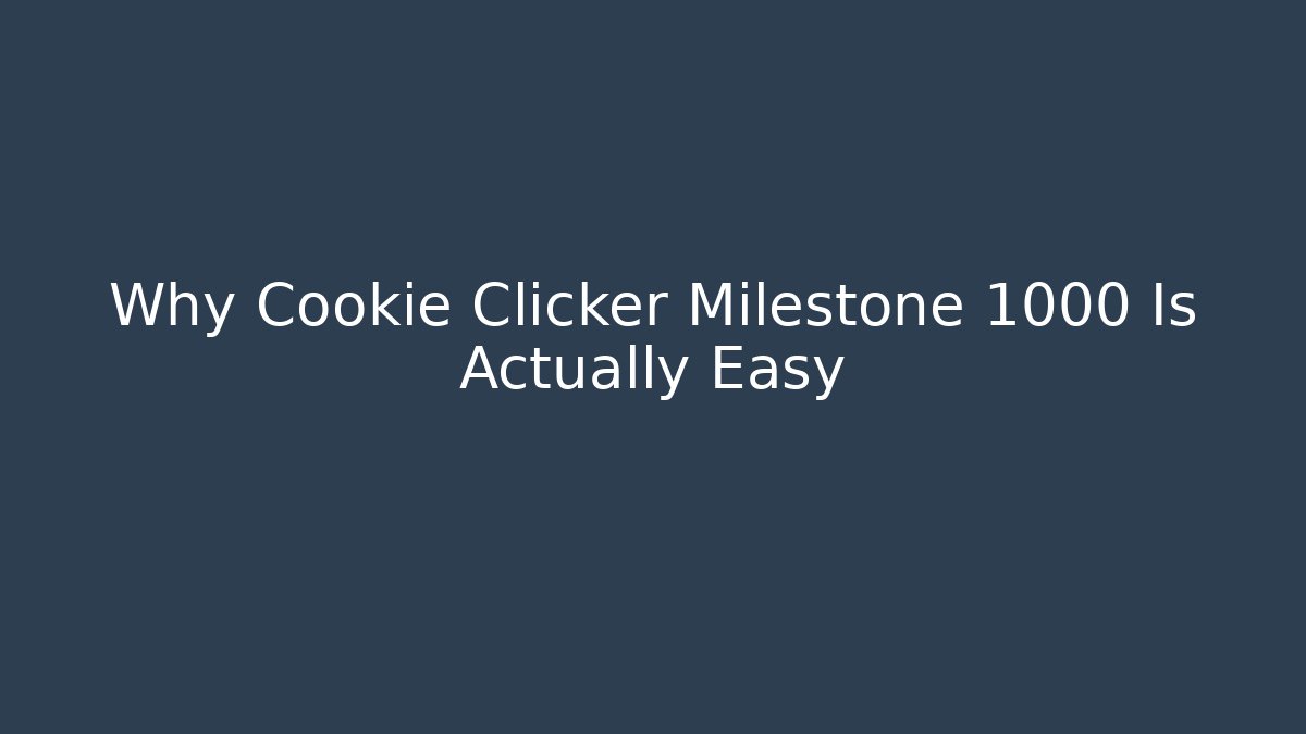 Why Cookie Clicker Milestone 1000 Is Actually Easy