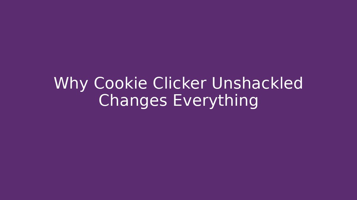 Why Cookie Clicker Unshackled Changes Everything