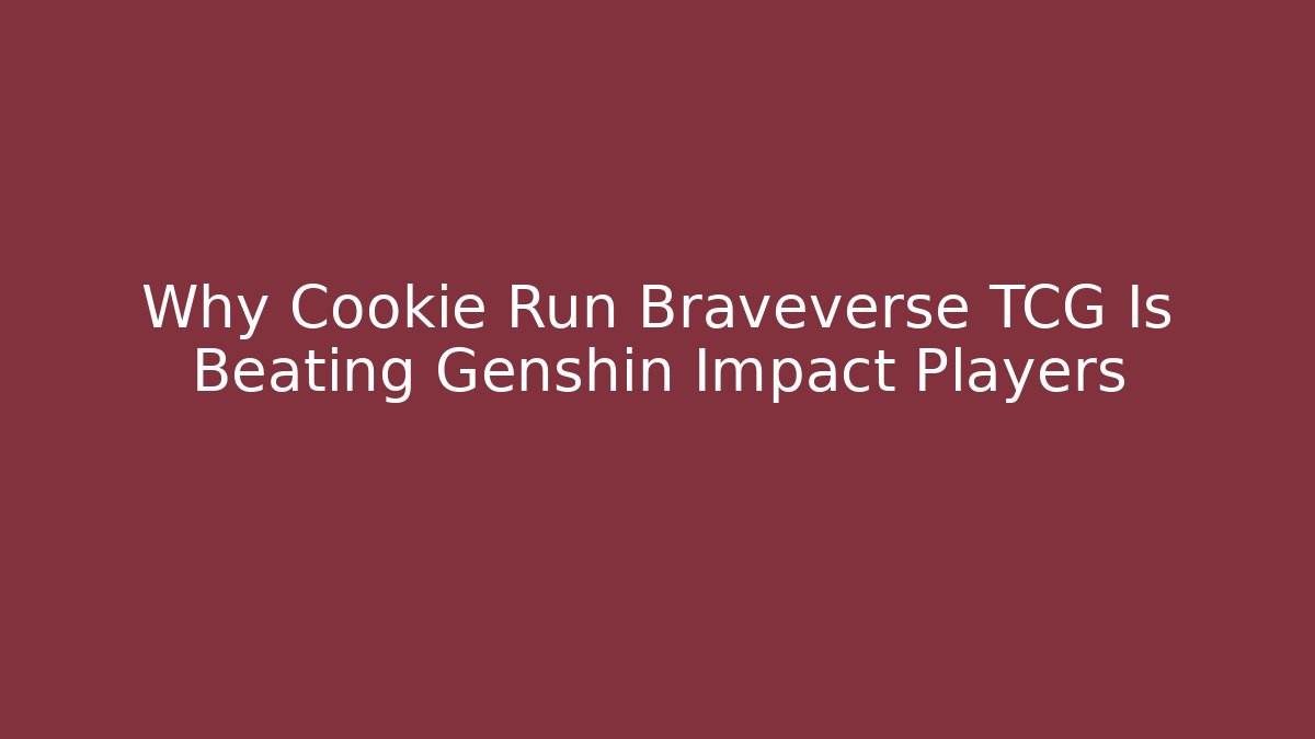 Why Cookie Run Braveverse TCG Is Beating Genshin Impact Players