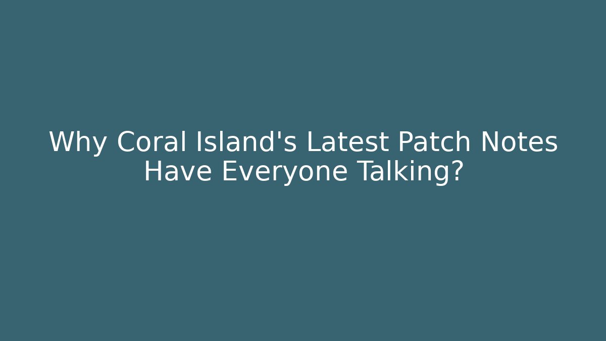 Why Coral Island’s Latest Patch Notes Have Everyone Talking? - Critter Realm