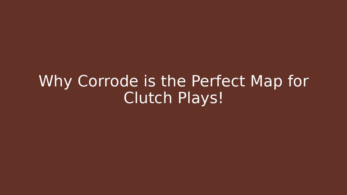 Why Corrode is the Perfect Map for Clutch Plays!