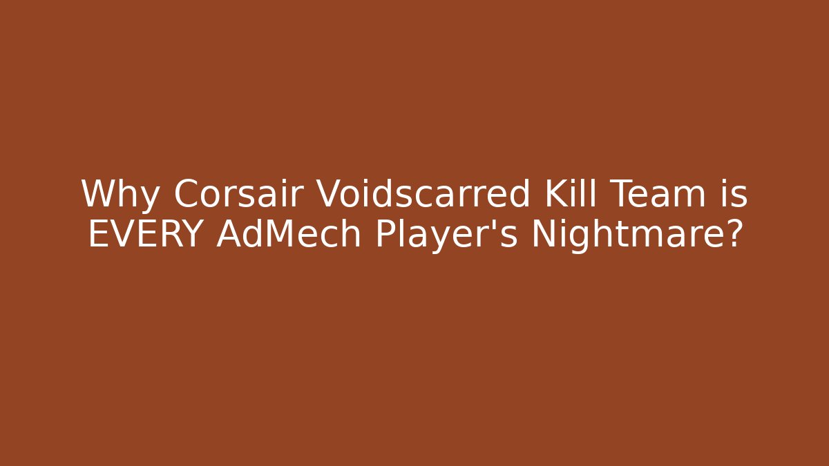 Why Corsair Voidscarred Kill Team is EVERY AdMech Player's Nightmare?