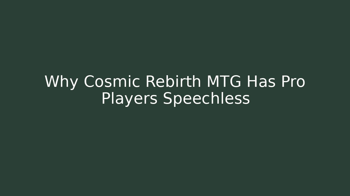 Why Cosmic Rebirth MTG Has Pro Players Speechless