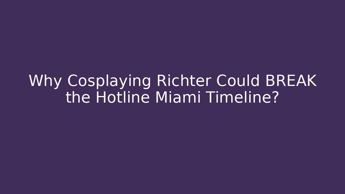Why Cosplaying Richter Could BREAK the Hotline Miami Timeline?