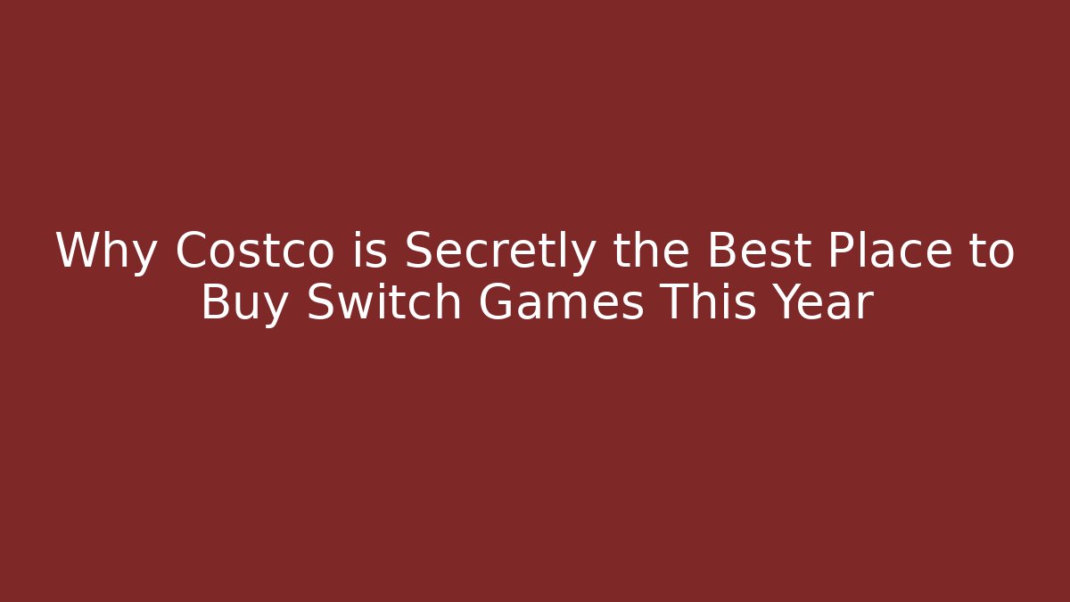 Why Costco is Secretly the Best Place to Buy Switch Games This Year