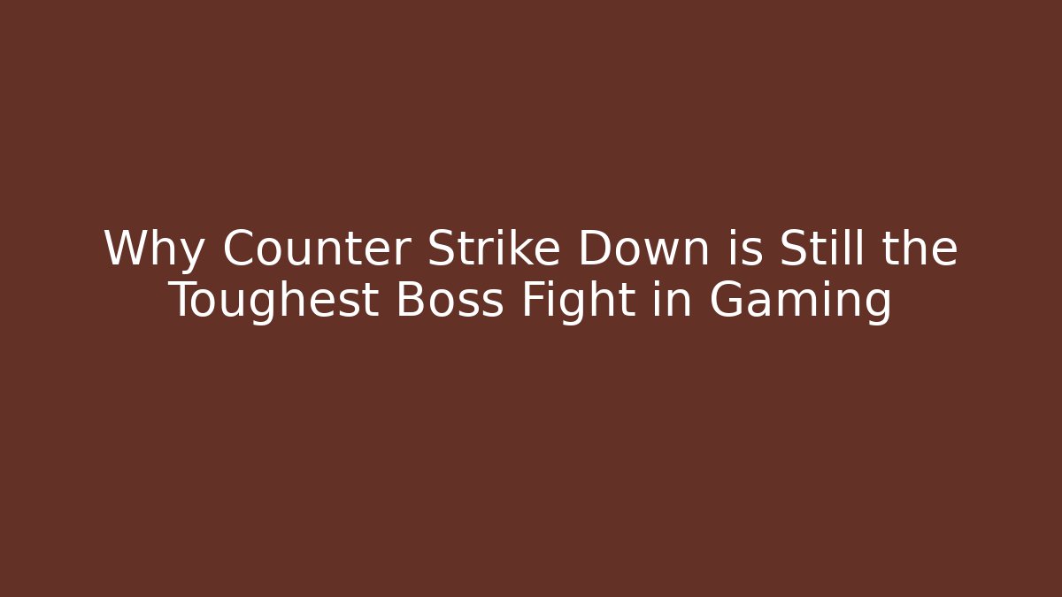 Why Counter Strike Down is Still the Toughest Boss Fight in Gaming
