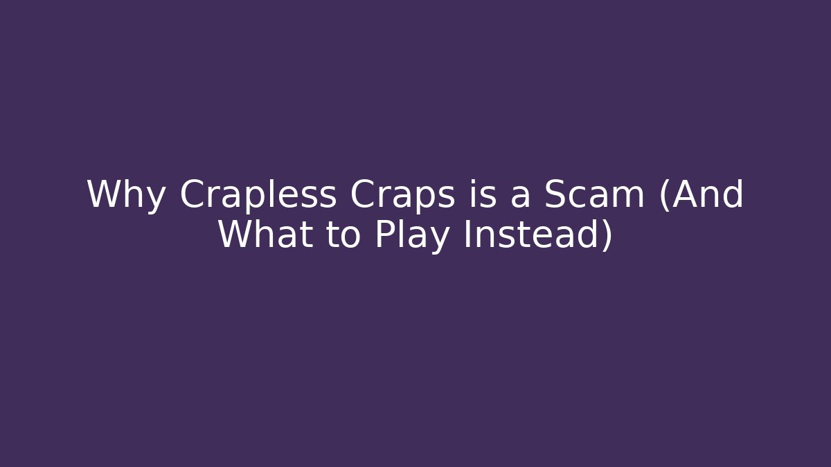 Why Crapless Craps is a Scam (And What to Play Instead) - Critter Realm