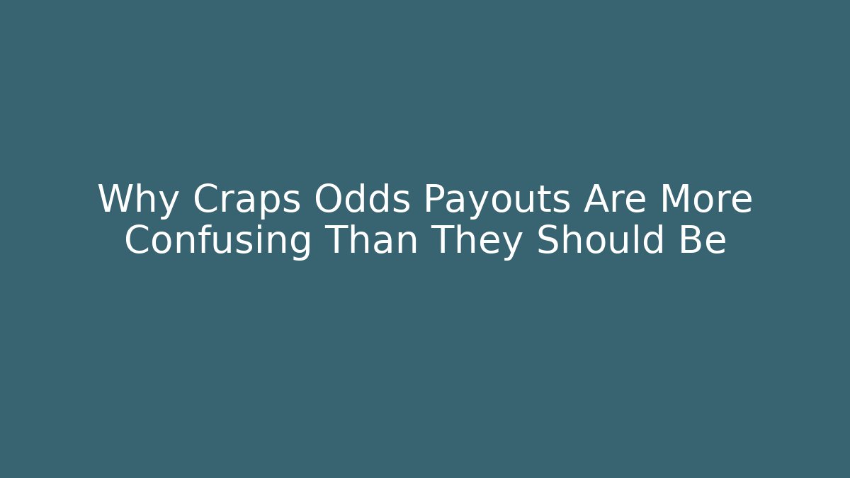 Why Craps Odds Payouts Are More Confusing Than They Should Be