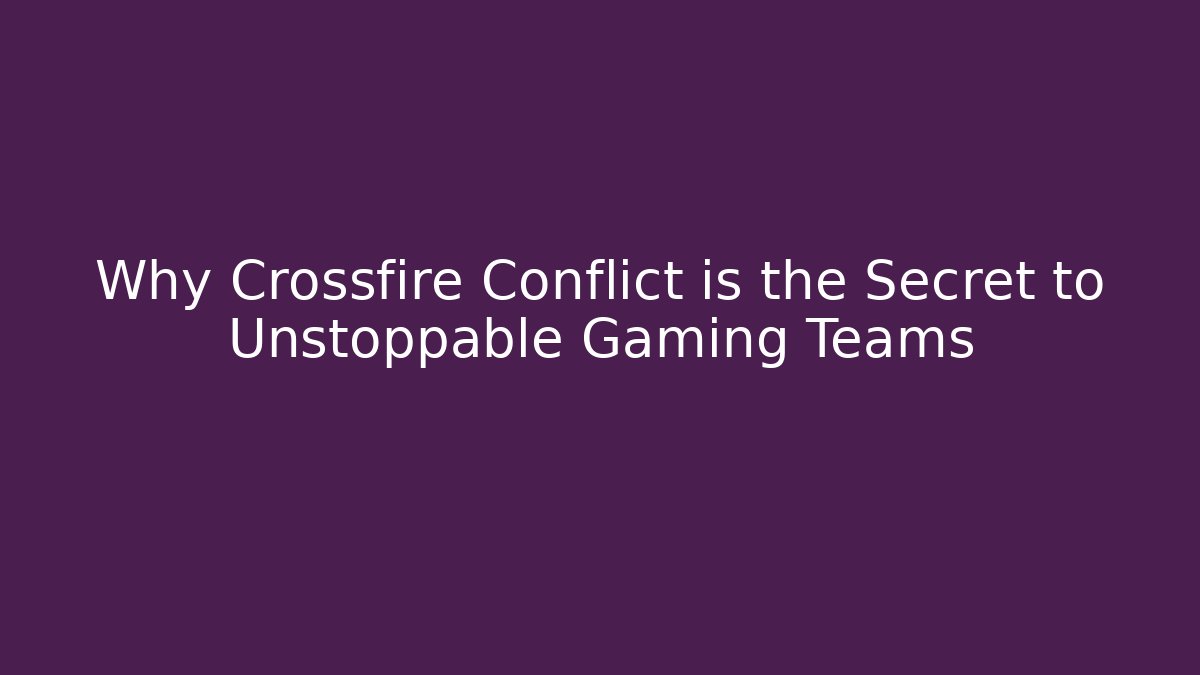 Why Crossfire Conflict is the Secret to Unstoppable Gaming Teams - Critter Realm