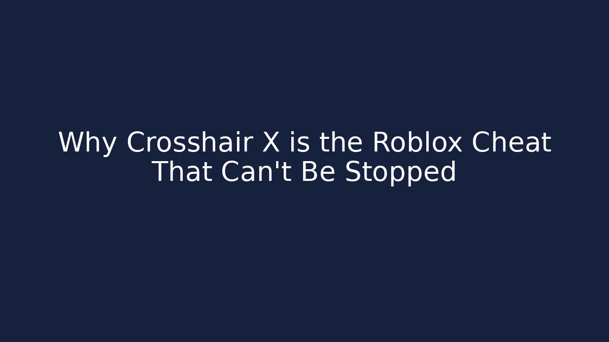Why Crosshair X is the Roblox Cheat That Can’t Be Stopped
