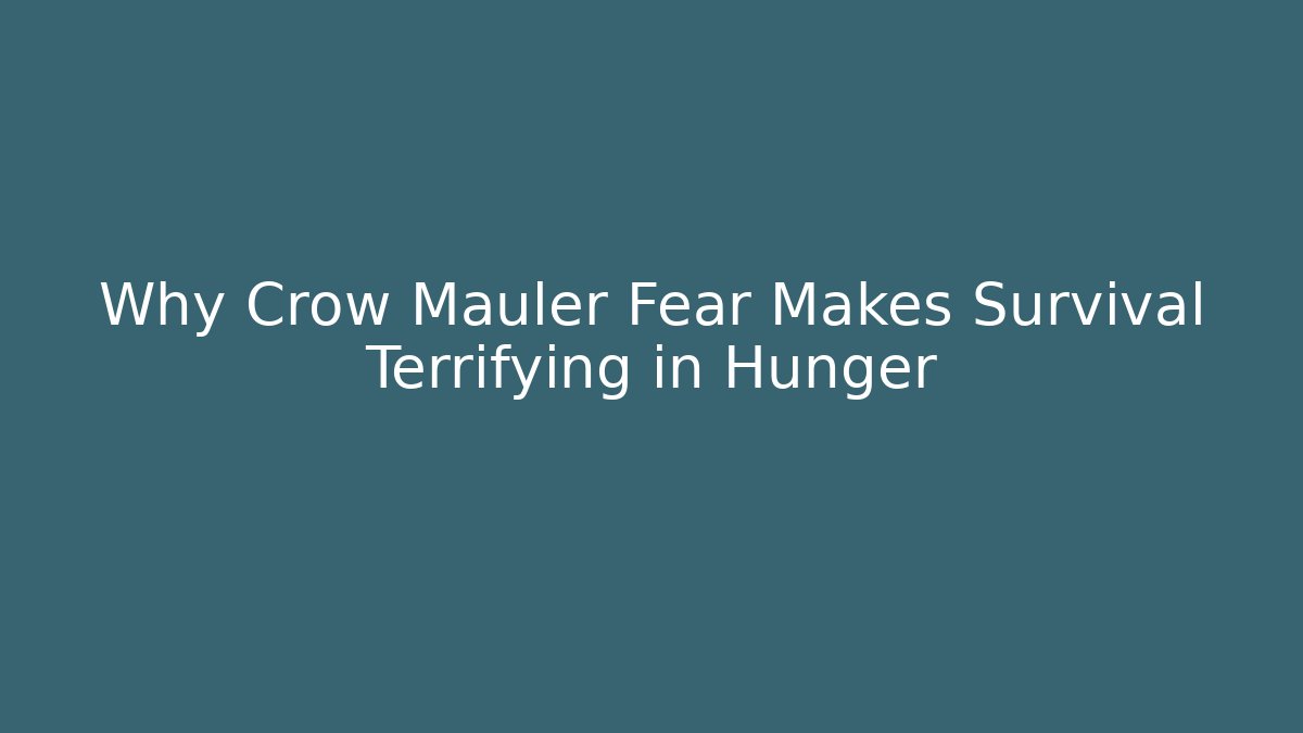 Why Crow Mauler Fear Makes Survival Terrifying in Hunger