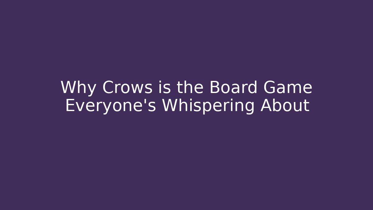 Why Crows is the Board Game Everyone's Whispering About