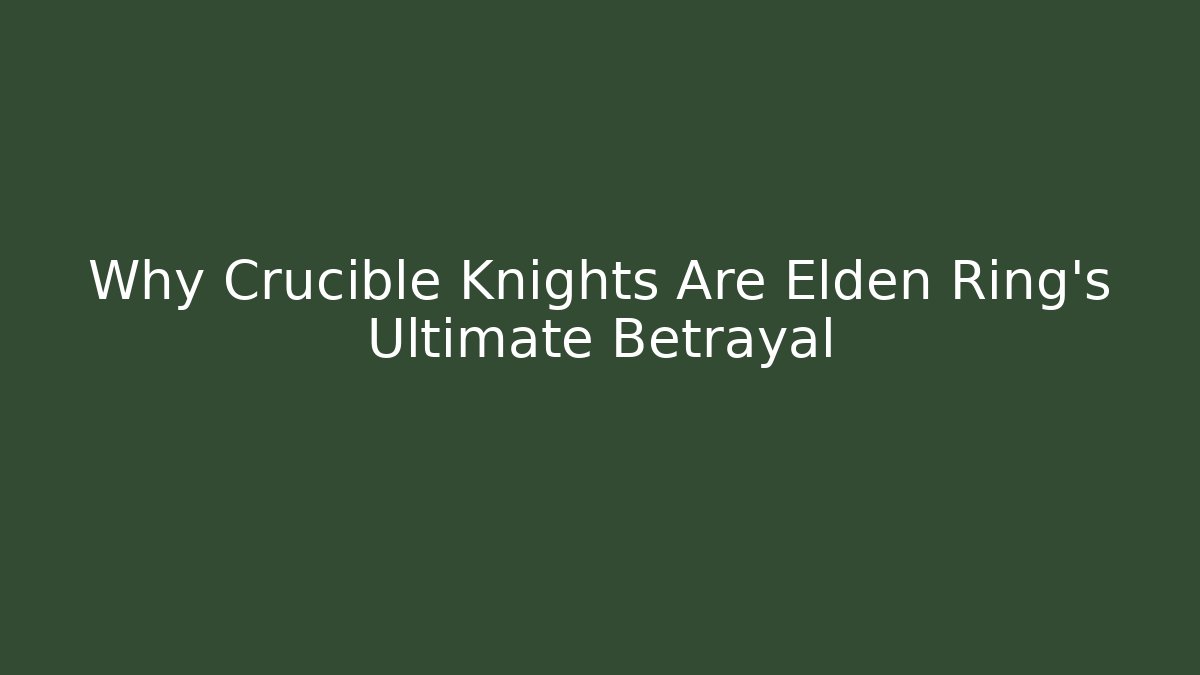 Why Crucible Knights Are Elden Ring's Ultimate Betrayal - Critter Realm