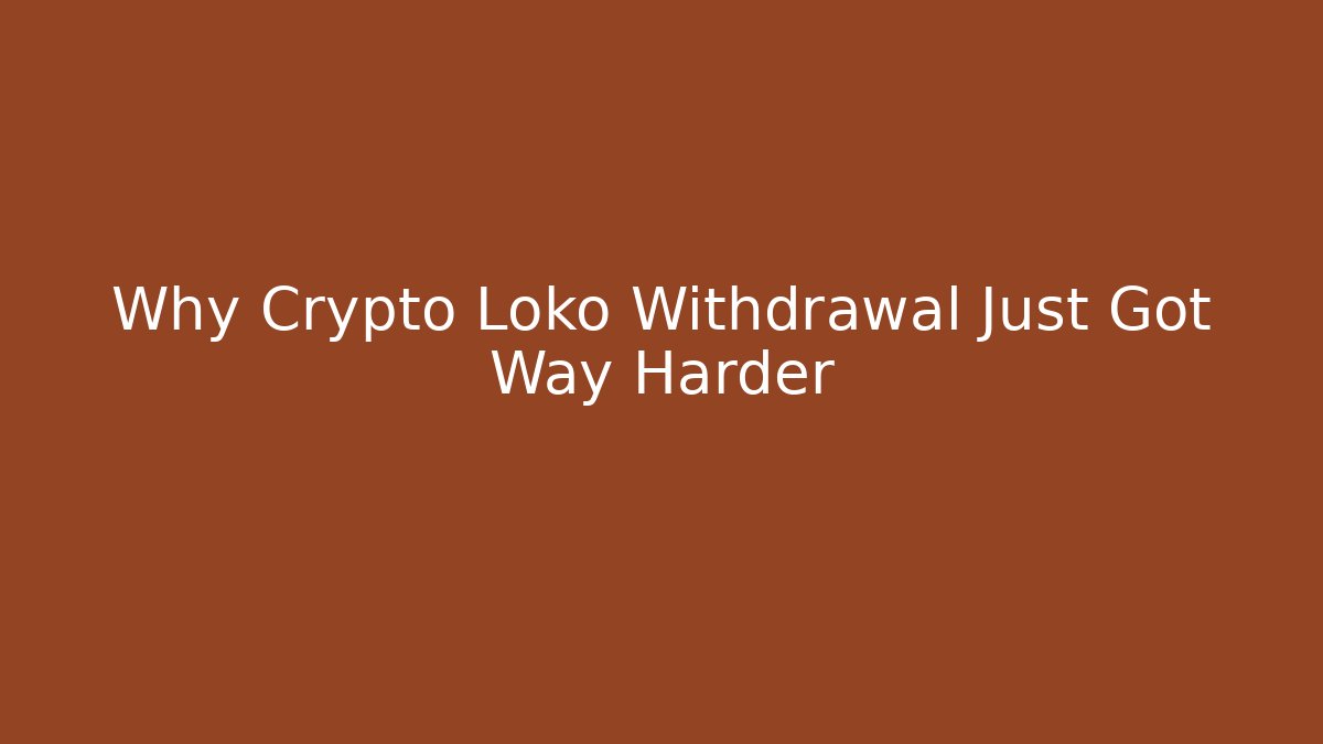 Why Crypto Loko Withdrawal Just Got Way Harder - Critter Realm
