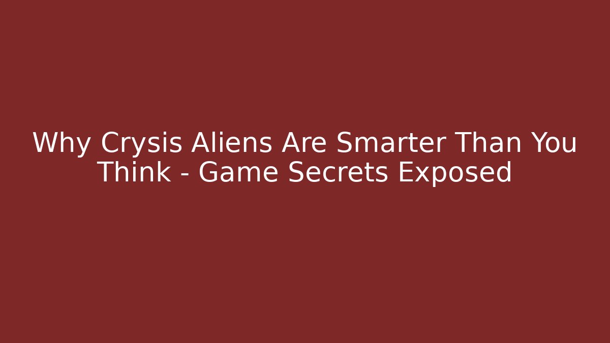 Why Crysis Aliens Are Smarter Than You Think – Game Secrets Exposed
