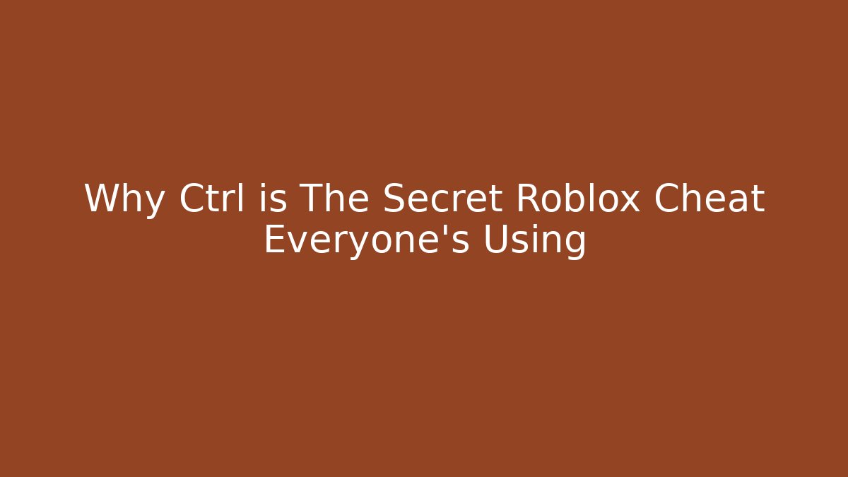 Why Ctrl is The Secret Roblox Cheat Everyone's Using