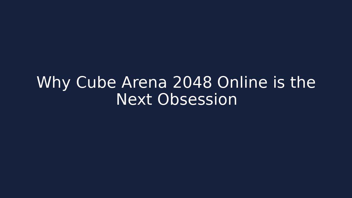 Why Cube Arena 2048 Online is the Next Obsession