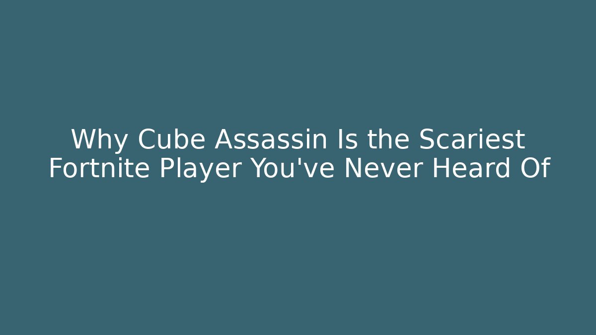 Why Cube Assassin Is the Scariest Fortnite Player You've Never Heard Of