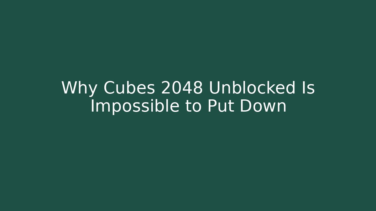Why Cubes 2048 Unblocked Is Impossible to Put Down