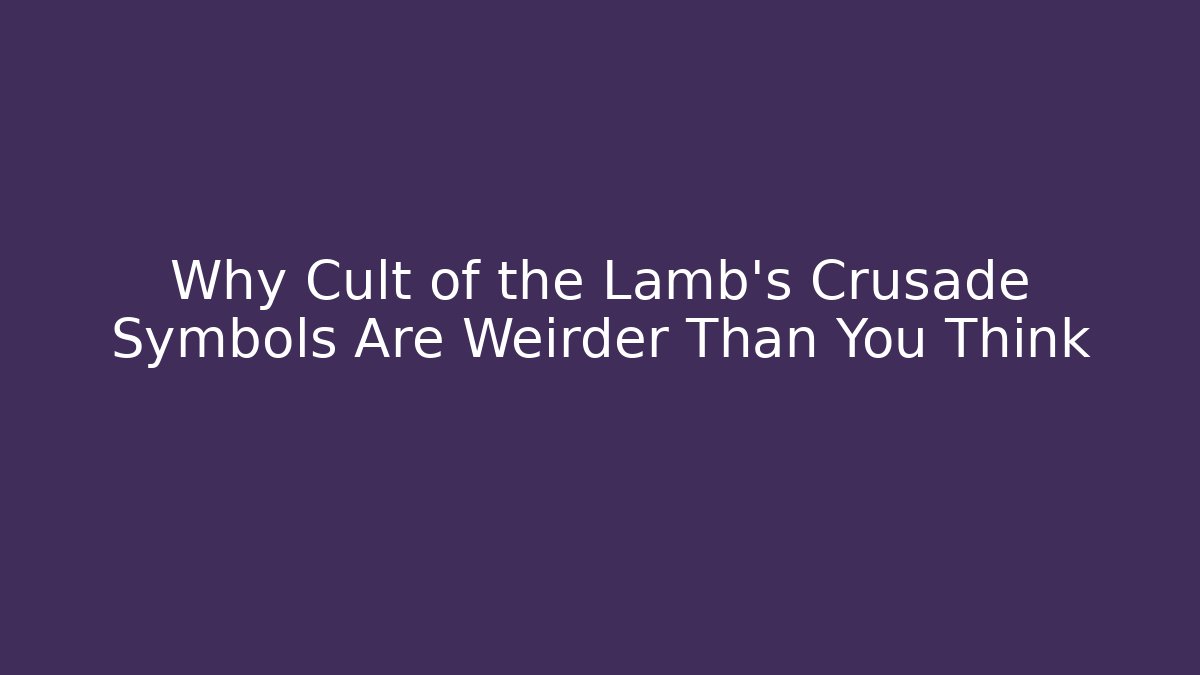 Why Cult of the Lamb’s Crusade Symbols Are Weirder Than You Think