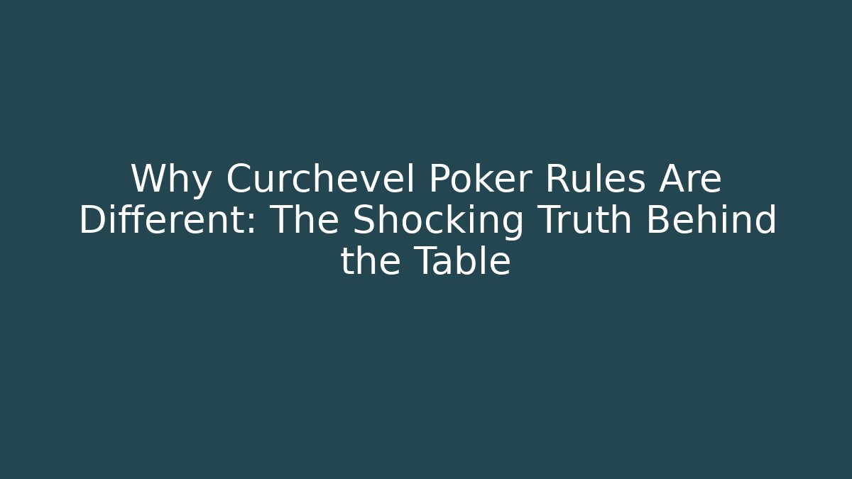 Why Curchevel Poker Rules Are Different: The Shocking Truth Behind the Table