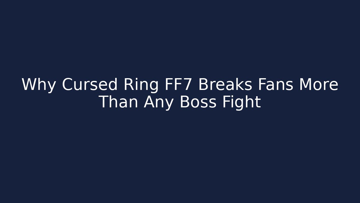 Why Cursed Ring FF7 Breaks Fans More Than Any Boss Fight - Critter Realm