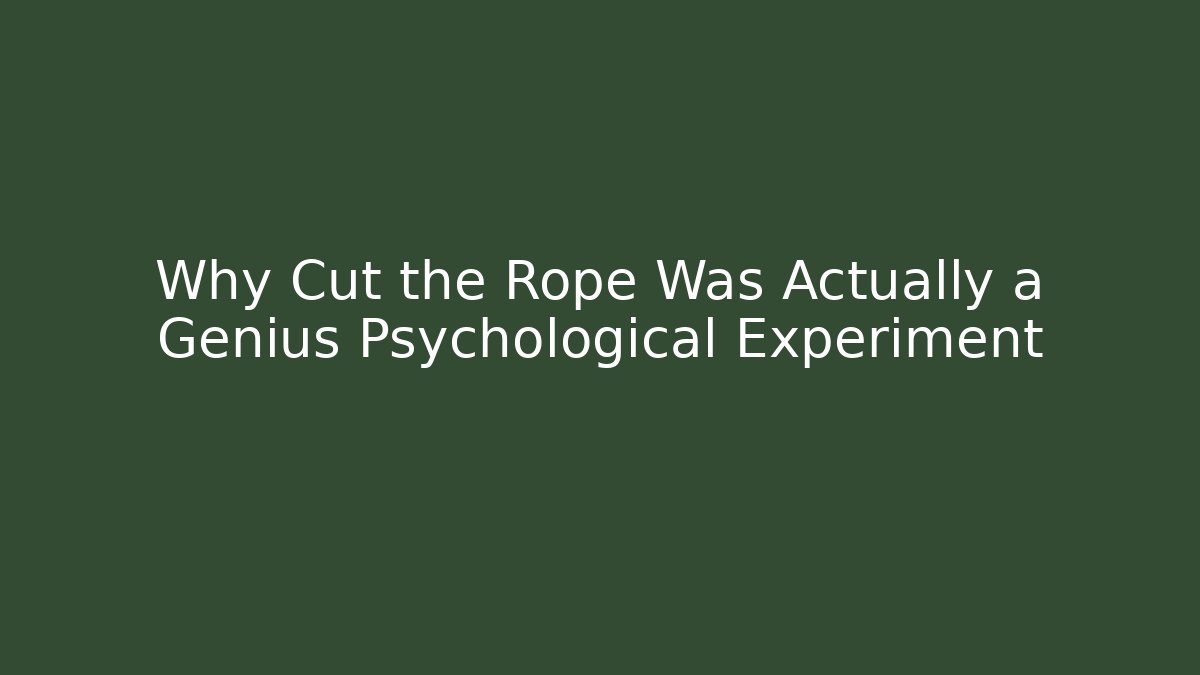 Why Cut the Rope Was Actually a Genius Psychological Experiment