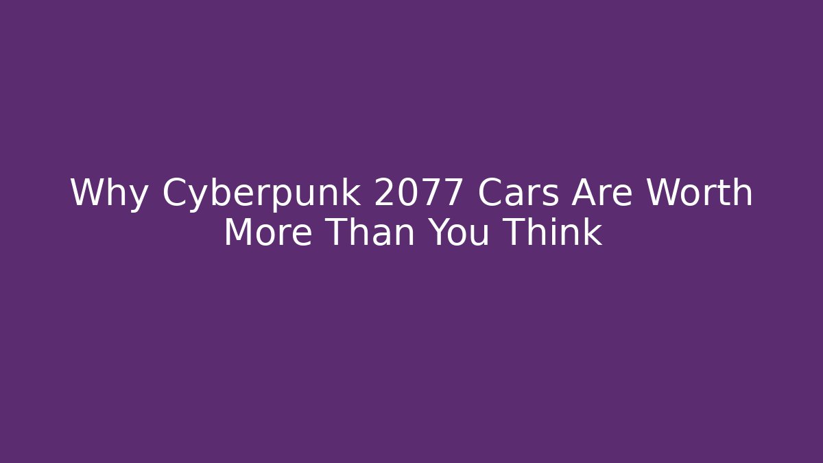 Why Cyberpunk 2077 Cars Are Worth More Than You Think