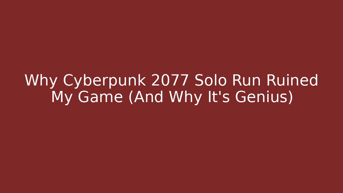 Why Cyberpunk 2077 Solo Run Ruined My Game (And Why It's Genius)