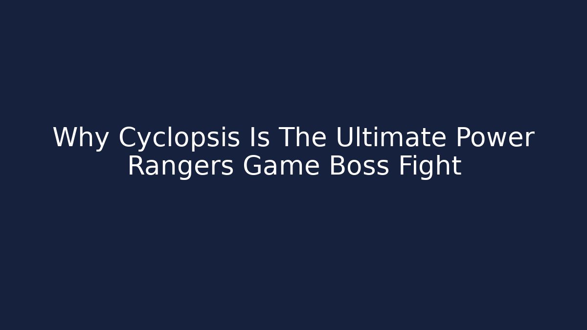 Why Cyclopsis Is The Ultimate Power Rangers Game Boss Fight - Critter Realm