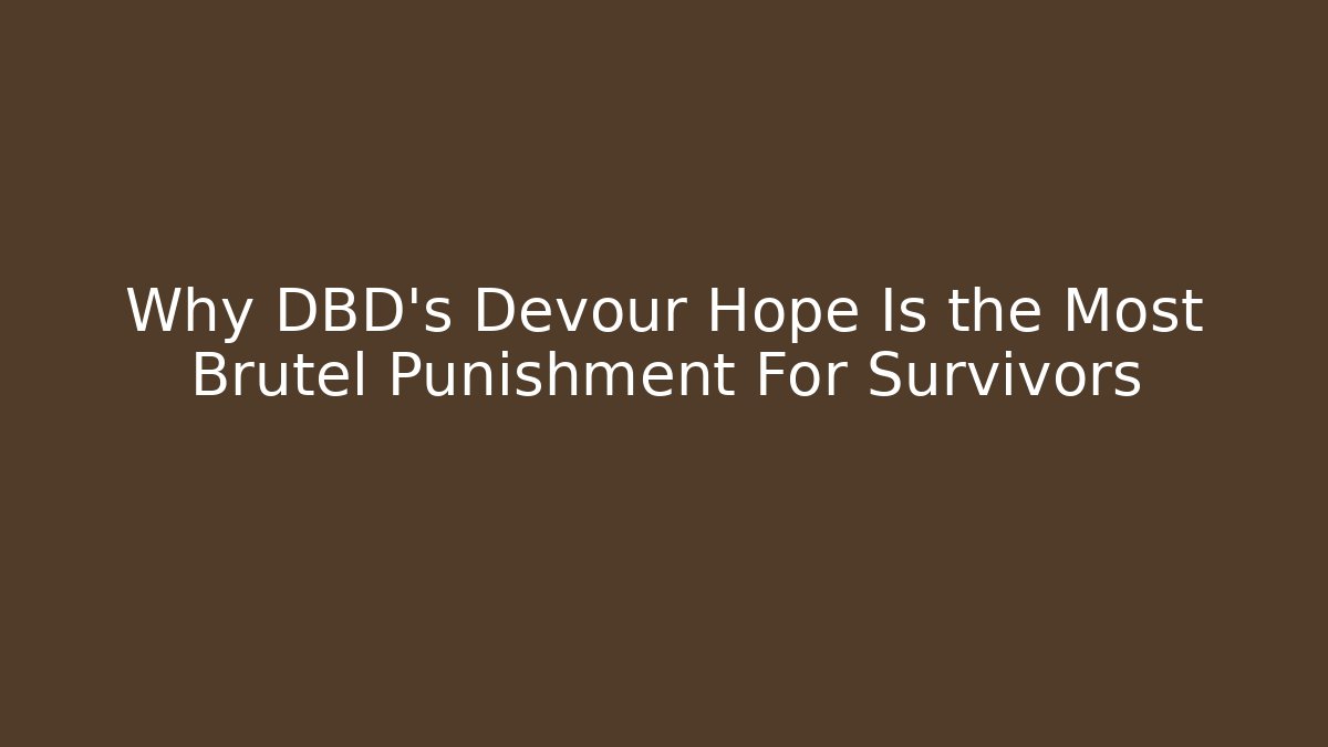 Why DBD's Devour Hope Is the Most Brutel Punishment For Survivors