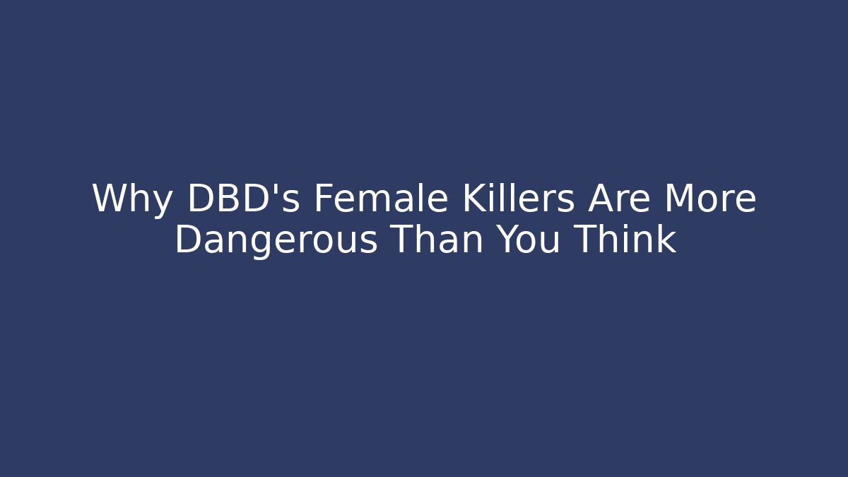 Why DBD's Female Killers Are More Dangerous Than You Think
