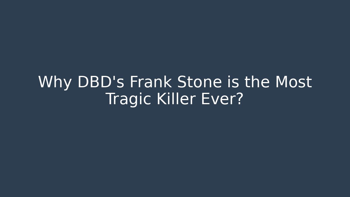 Why DBD's Frank Stone is the Most Tragic Killer Ever?
