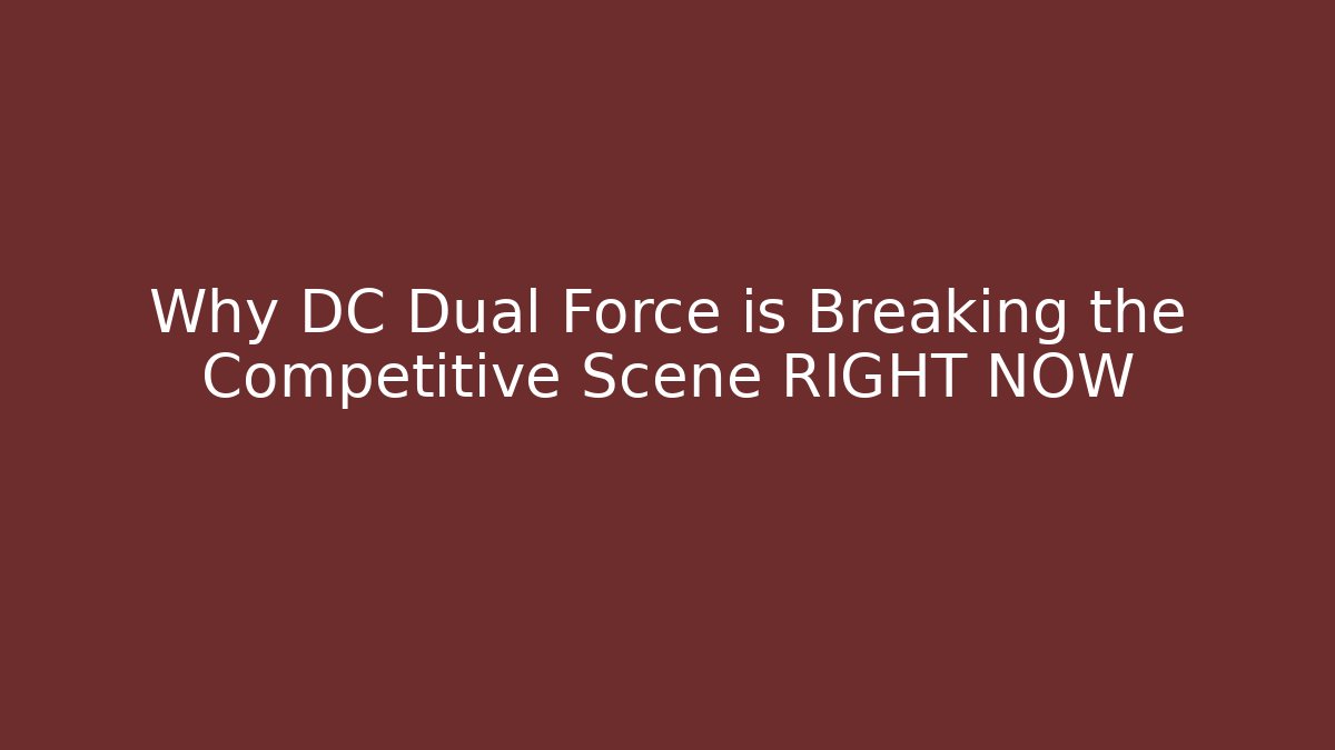 Why DC Dual Force is Breaking the Competitive Scene RIGHT NOW - Critter Realm