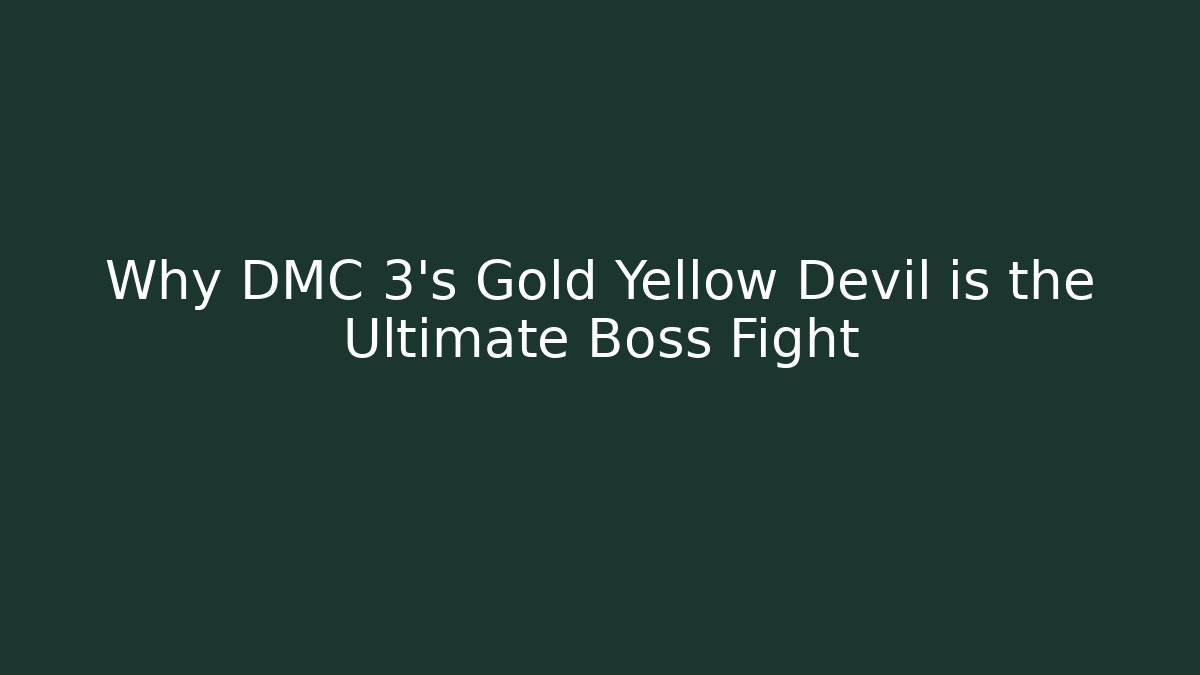 Why DMC 3's Gold Yellow Devil is the Ultimate Boss Fight