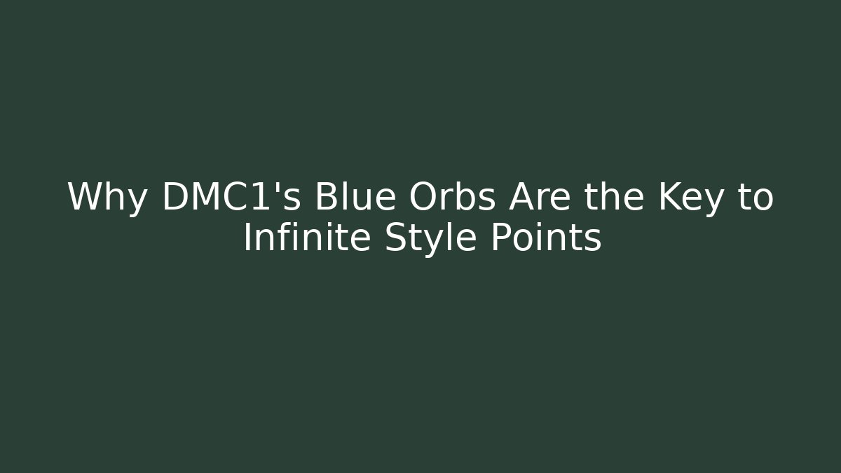 Why DMC1's Blue Orbs Are the Key to Infinite Style Points