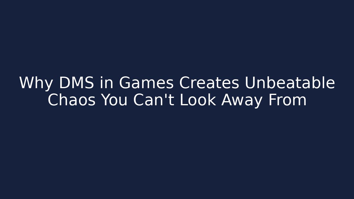 Why DMS in Games Creates Unbeatable Chaos You Can't Look Away From