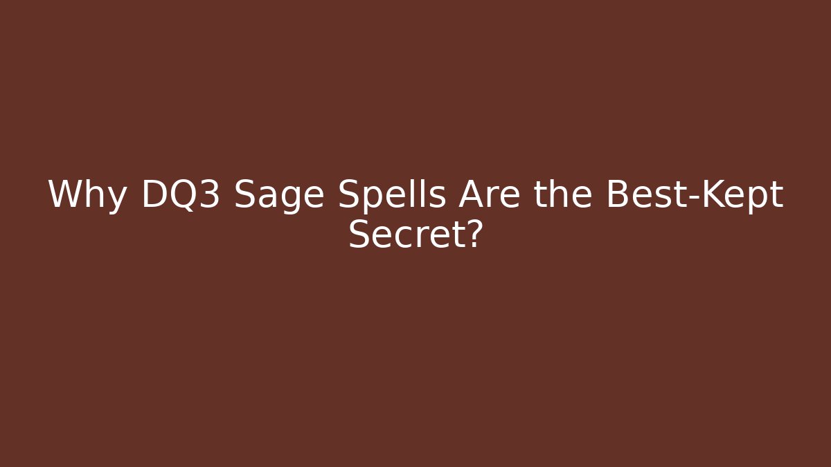 Why DQ3 Sage Spells Are the Best-Kept Secret?