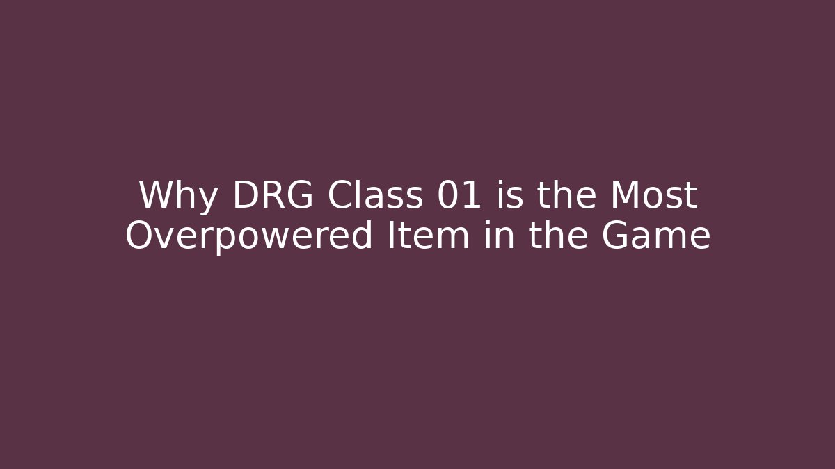 Why DRG Class 01 is the Most Overpowered Item in the Game