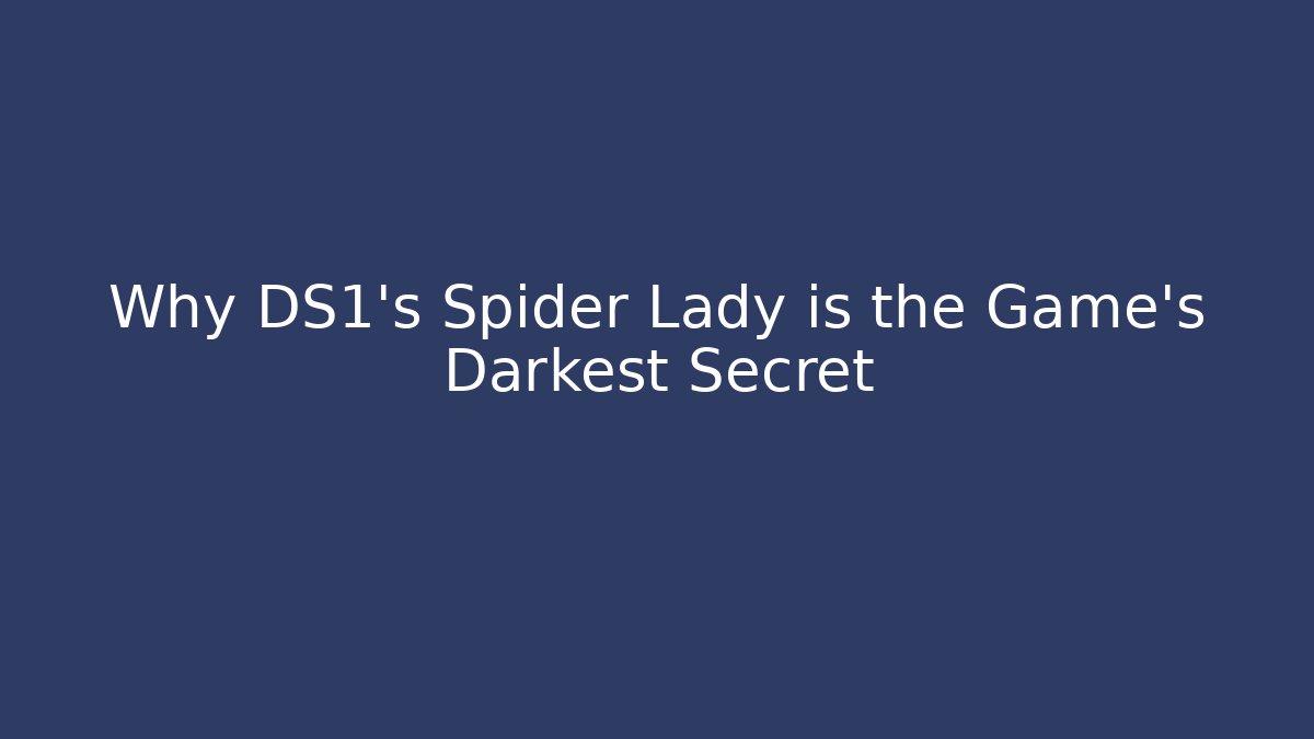 Why DS1's Spider Lady is the Game's Darkest Secret