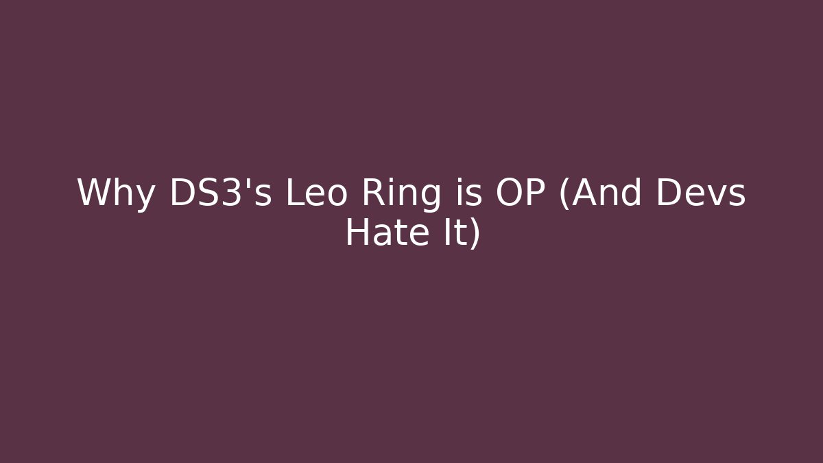 Why DS3's Leo Ring is OP (And Devs Hate It)