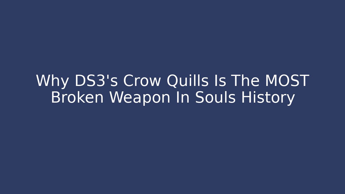 Why DS3’s Crow Quills Is The MOST Broken Weapon In Souls History