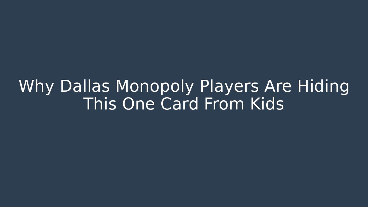 Why Dallas Monopoly Players Are Hiding This One Card From Kids - Critter Realm