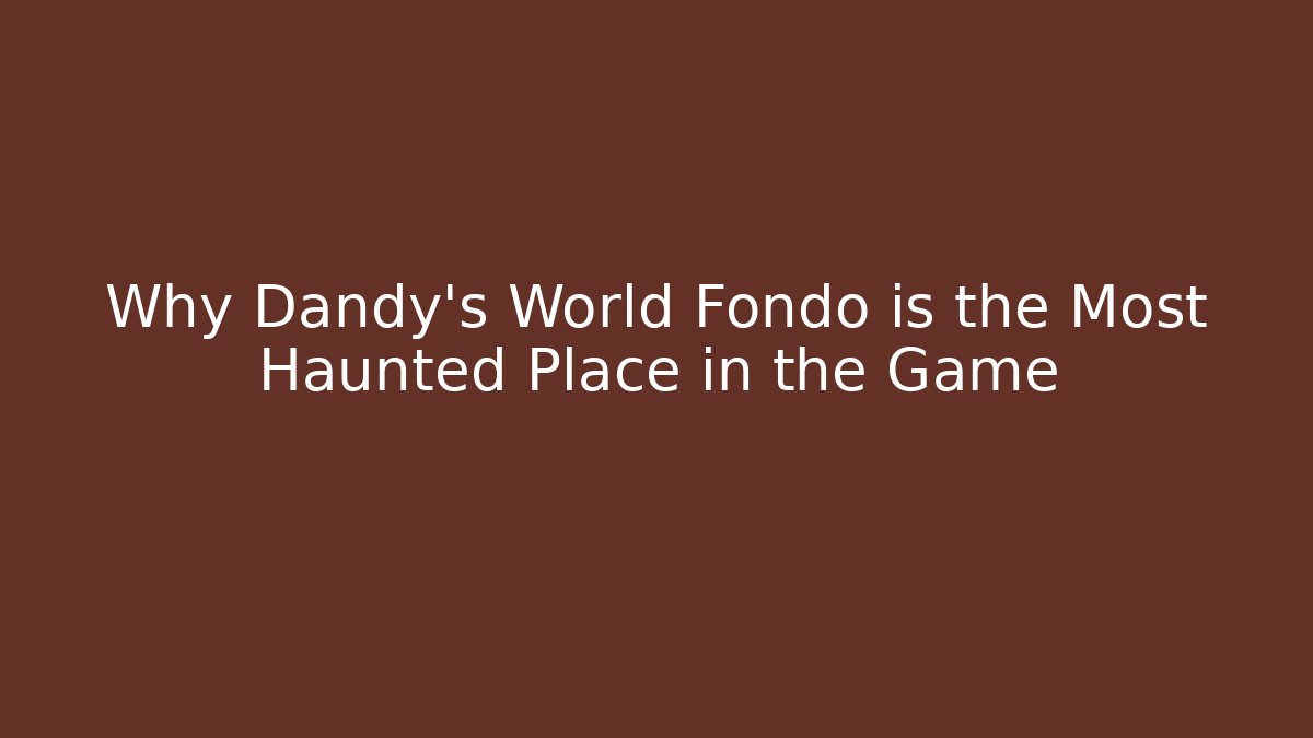 Why Dandy's World Fondo is the Most Haunted Place in the Game
