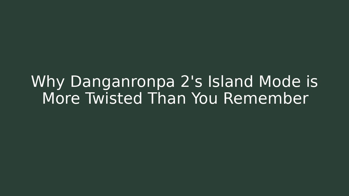 Why Danganronpa 2's Island Mode is More Twisted Than You Remember