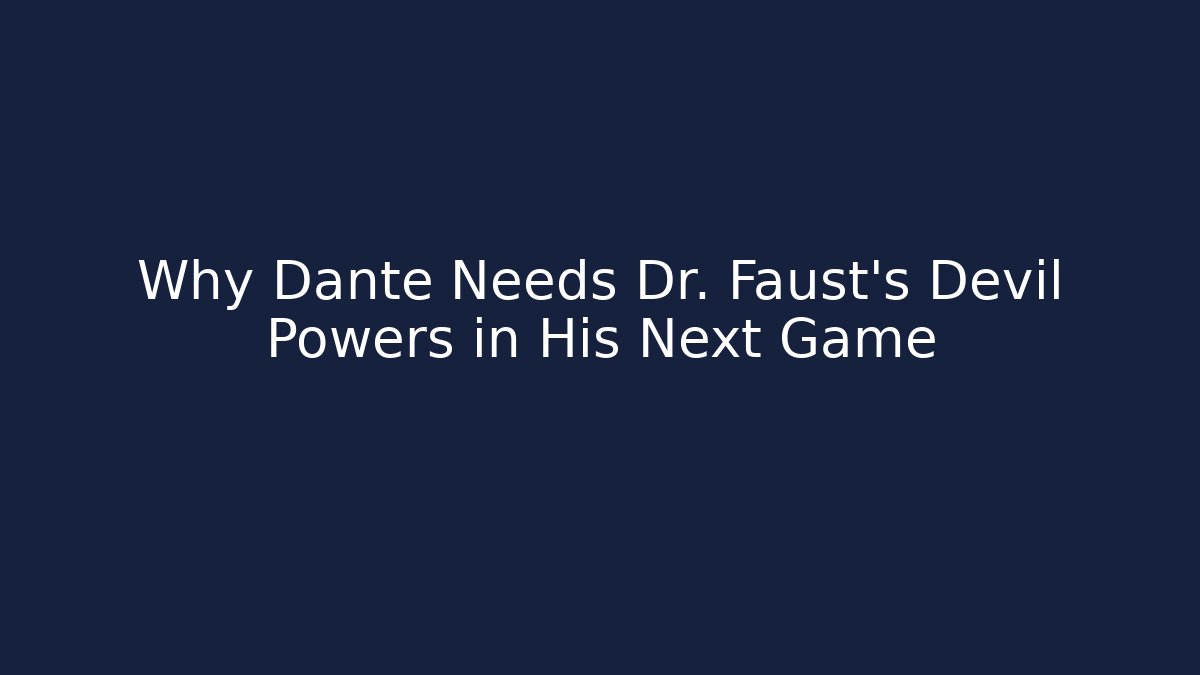 Why Dante Needs Dr. Faust's Devil Powers in His Next Game - Critter Realm