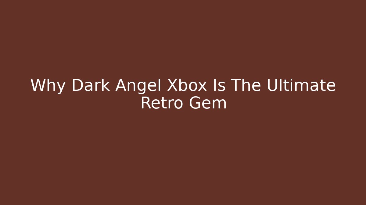 Why Dark Angel Xbox Is The Ultimate Retro Gem