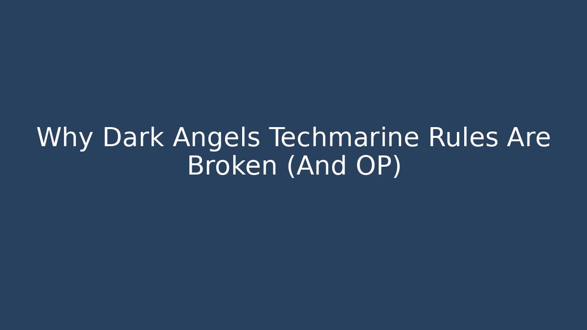 Why Dark Angels Techmarine Rules Are Broken (And OP)