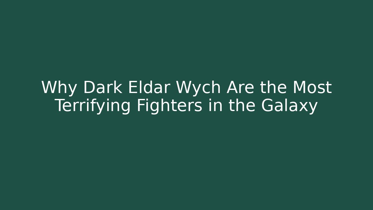 Why Dark Eldar Wych Are the Most Terrifying Fighters in the Galaxy - Critter Realm