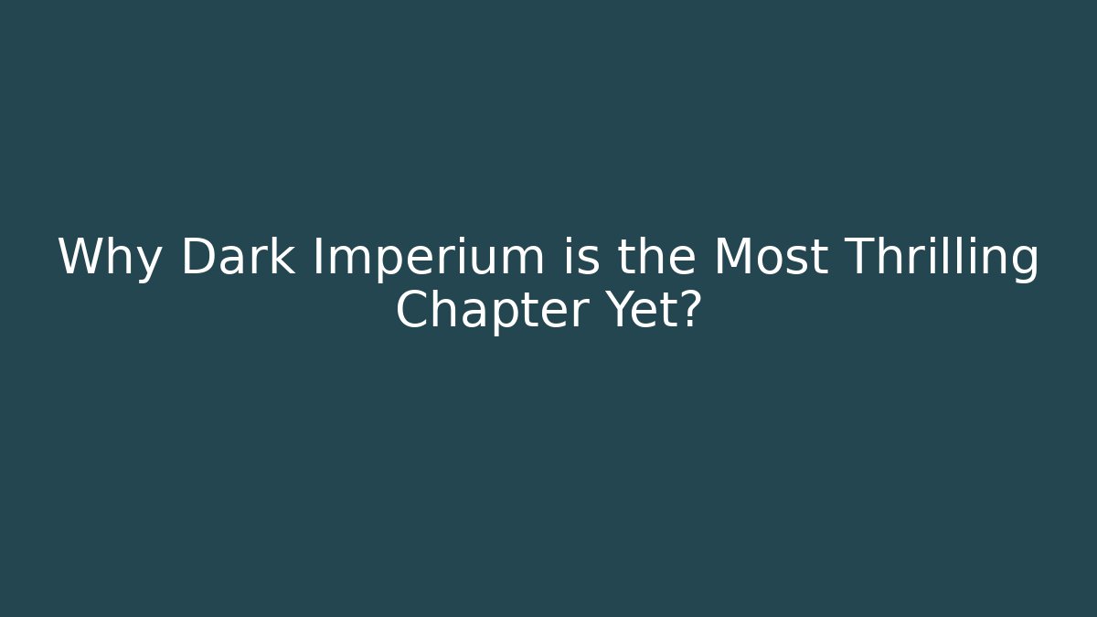Why Dark Imperium is the Most Thrilling Chapter Yet?